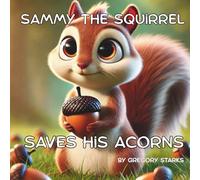 Sammy the Squirrel: Saves His Acorn
