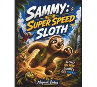Sammy the Super Speed Sloth: A Funny and Heartwarming Children’s Adventure About Self-Acceptance, Courage, and Discovering Your True Superpower For Kids Ages 4-10