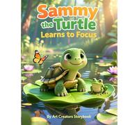 Sammy the Turtle Learns to Focus: A Gentle Mindfulness Story for Kids About Attention, Calm Breathing, and Building Confidence for Kids Ages 4-8