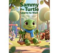 Sammy the Turtle Learns to Wait: A Gentle Picture Book About Taking Turns, Patience, and Kindness for Kids Ages 3-7