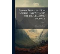 Sammy Tubbs, the Boy Doctor and "Sponsie" the Troublesome Monkey