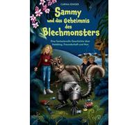 Sammy und das Geheimnis des Blechmonsters: Eine fantasievolle Geschichte über Mobbing, Freundschaft und Mut