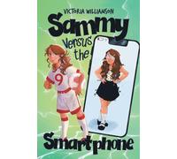 Sammy Versus the Smart Phone: A Middle-grade Adventure about Fighting Technology Addiction and Reclaiming Real Life