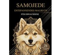 Samojede Malbuch Für Erwachsene: Samojeden-Hunde Muster zum Ausmalen - Stressabbau & Entspannung