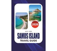SAMOS ISLAND Travel Guide 2026: Beaches, Villages, Ancient Sites, Local Food, Wine, Itineraries, Transportation and Essential Travel Tips for an Easy Greek Island Vacation 2026