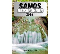 SAMOS REISEFÜHRER 2026: Eine informative Reise durch Strände, Dörfer, Kultur und den Inselalltag