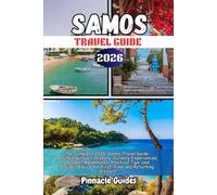 SAMOS TRAVEL GUIDE 2026: The Complete 2026 Samos Travel Guide: Beaches, Villages, History, Culinary Experiences, Outdoor Adventures, Practical Tips, ... Advice for First-Time and Returning Visitors