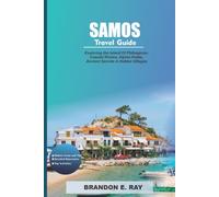 Samos Travel Guide: Exploring the Island of Pythagoras: Coastal Riviera, Alpine Peaks, Ancient Secrets & Hidden Villages