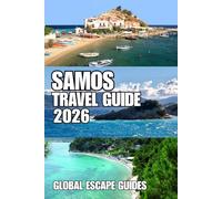 SAMOS TRAVEL GUIDE: Samos Travel Guide 2026: The Complete Insider's Guide to Beaches, Historic Towns, Hidden Villages, Hiking Trails, Wine Country, and Authentic Island Experiences