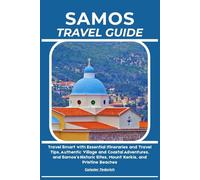 SAMOS TRAVEL GUIDE: Travel Smart with Essential Itineraries and Travel Tips, Authentic Village and Coastal Adventures, and Samos’s Historic Sites, Mount Kerkis, and Pristine Beaches