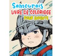 Samouraïs Livre De Coloriage Pour Enfants: Pages A Colorier Kawaii De Guerriers Rougissants Cool De Ronins Mignons Armés De Katanas De Généraux ... Soulagement Du Stress | Môme Fille Garçon