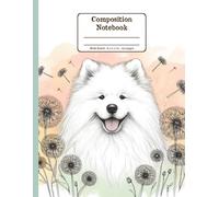 Samoyed and Blooms Harmony Floral Wide Ruled Paper Composition Notebook: Samoyed Dandelion Flowers Floral Diary Journal Notebook for Dog Lovers; 8.5x11 inch with 120 Lined Page