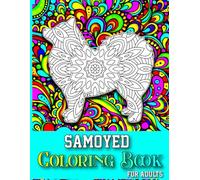 Samoyed Coloring Book For Adults: Samoyed Gifts for Women with Zentangle, Paisley and Mandala Patterns for Stress relief Mindfulness Relaxation