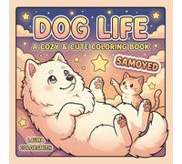 Samoyed Dog Life - A Cozy & Cute Coloring Book: Relax and Unwind with Adorable Samoyeds - A Cozy Coloring Experience for All Ages