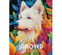 Samoyed with Mandalas: Mandala Patterns of Amazing Dogs and Puppies Breeds For Mindfulness, Relaxation And Stress Relief