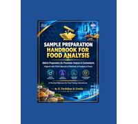 SAMPLE PREPARATION HANDBOOK FOR FOOD ANALYSIS: MATRIX PREPERATION FOR PROXIMATE ANALYSIS & CONTAMINANTS -ALIGNED WITH FSSAI MANUALS OF METHOD OF ANALYSIS
