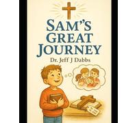 Sam's Great Journey: A Story of Salvation and Hope for Kids