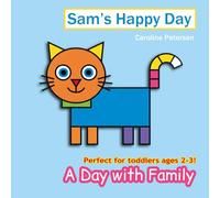 Sam's Happy Day.: A day with Family: Perfect for toddlers ages 2-3!