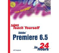 Sams Teach Yourself Adobe Premiere 6.5 in 24 Hours - [Sams]