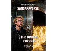 SAMSARAVERSE - Season 7: THE DIGITAL EXODUS: When The Dead Go Home