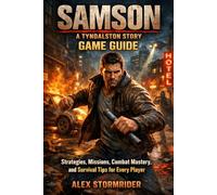 Samson: A Tyndalston Story Game Guide: Strategies, Missions, Combat Mastery, and Survival Tips for Every Player