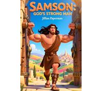 Samson: God’s Strong Man - A Bible Story for Kids: A timeless Bible story retold in a simple and inspiring way for children ages 5-8