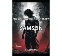 SAMSON: THIS IS NOT A CHILDREN’S STORY