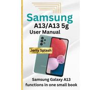 Samsung A13/A13 5g User Manual: Samsung Galaxy A13 functions in one small book