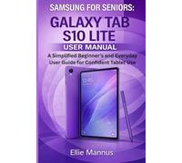 SAMSUNG FOR SENIORS: Galaxy Tab S10 Lite User Manual: A Simplified Beginner’s and Everyday User Guide for Confident Tablet Use