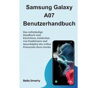 Samsung Galaxy A07 Benutzerhandbuch: Das vollständige Handbuch zum Einrichten, Entdecken von Funktionen und Ausschöpfen des vollen Potenzials Ihres Geräts