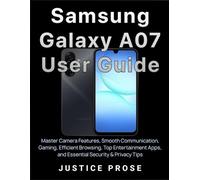 Samsung Galaxy A07 User Guide: Master Camera Features, Smooth Communication, Gaming, Efficient Browsing, Top Entertainment Apps, and Essential Security & Privacy Tips