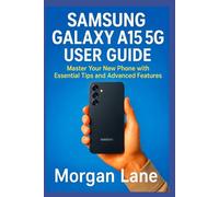 SAMSUNG GALAXY A15 5G USER GUIDE: Master Your New Phone with Essential Tips and Advanced Features