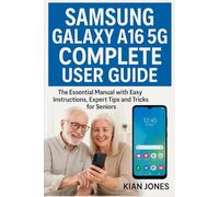 SAMSUNG GALAXY A16 5G COMPLETE USER GUIDE: The Essential Manual with Easy Instructions, Expert Tips and Tricks for Seniors