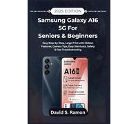 Samsung Galaxy A16 5G For Seniors & Beginners: Easy Step-by-Step, Large-Print & Picture-Guided Setup with Hidden Features, Camera Tips, Easy Shortcuts, Safety & Fast Troubleshooting