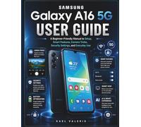 Samsung Galaxy A16 5G User Guide: A Beginner-Friendly Manual to Setup, Smart Features, Camera Tricks, Security Settings, and Everyday Use
