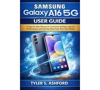SAMSUNG GALAXY A16 5G USER GUIDE: A Step-by-Step Manual to Customize Settings, Improve Performance, and Get the Most from Your Device