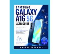 SAMSUNG GALAXY A16 5G USER GUIDE: An Easy-to-Follow Manual Covering Setup, Camera Mastery, Battery Life, Security, Galaxy AI, and Troubleshooting for Beginners and Seniors