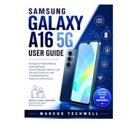 SAMSUNG GALAXY A16 5G USER GUIDE: An Easy-to-Follow Manual Covering Setup, Camera Mastery, Battery Life, Security, Galaxy AI, and Troubleshooting for Beginners and Seniors