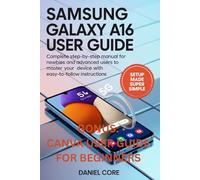 Samsung Galaxy A16 5g User Guide: Complete Step-by-Step for Newbie and Advanced Users to Master your Device with Ease to follow Instructions