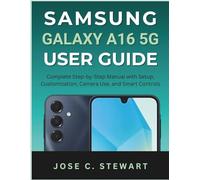Samsung Galaxy A16 5G User Guide: Complete Step-by-Step Manual with Setup, Customization, Camera Use, and Smart Controls