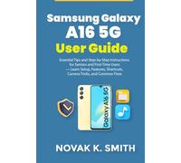 Samsung Galaxy A16 5G User Guide: Essential Tips and Step-by-Step Instructions for Seniors and First-Time Users-Learn Setup, Features, Shortcuts, Camera Tricks, and Common Fixes