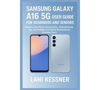 Samsung galaxy a16 5g user guide for beginners and seniors.: Step-by-step Phone Instructions, Android Setup tips, Accessibility and Safety Essentials for Everyday Users