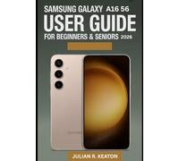 Samsung Galaxy A16 5G User Guide for beginners & seniors 2026: A Clear and Simple Companion for Learning Features, Settings, Shooting Modes, and Everyday Camera Skills