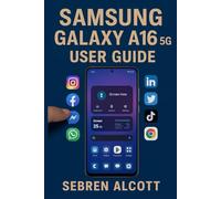 Samsung Galaxy A16 5G USER GUIDE: Simple Instructions, Visual Aids, and Everyday Techniques to Help You Use Your Smartphone With Confidence