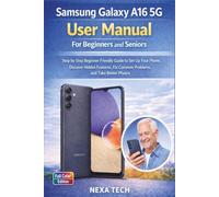 Samsung Galaxy A16 5G User Manual for Beginners and Seniors: Step by Step Beginner Friendly Guide to Set Up Your Phone, Discover Hidden Features, Fix Common Problems, and Take Better Photos