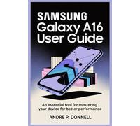 SAMSUNG GALAXY A16 USER GUIDE: An Essential Tool for Mastering Your Device for Better Performance