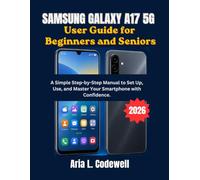 Samsung Galaxy A17 5G User Guide for Beginners and Seniors: A Simple Step-by-Step Manual to Set Up, Use, and Master Your Smartphone with Confidence