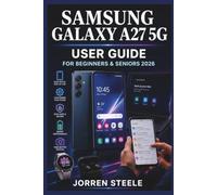 SAMSUNG GALAXY A27 5G User Guide for Beginners & Seniors 2026: A practical companion for navigating mobile features, managing settings, staying connected, and making daily tasks easier