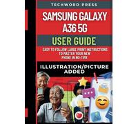 Samsung Galaxy A36 5G User Guide: Easy-to-Follow Large Print Instructions with PICTURES/ILLUSTRATIONS to Master Your New Phone in No Time