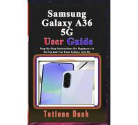 Samsung Galaxy A36 5G User Guide: Step-by-Step Instructions for Beginners to Set Up and Use Your Galaxy A36 5G